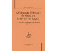 L'université hébraïque de Jérusalem à travers ses acteurs : la première génération de professeurs ( 1925-1948 ) : La première génération de professeurs ( 1925-1948 )