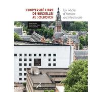 L'Université libre de Bruxelles au Solbosch Un siècle d'histoire architecturale - Anne-Sophie Daout - Universite De Bruxelles Eds - broché - Etude