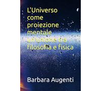 L'Universo come proiezione mentale un’unione tra filosofia e fisica