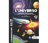 L'universo. Scopri tutti i segreti dei pianeti, delle stelle e delle galassie del cosmo. Con contenuti e attività extra. Ediz. a colori
