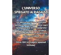L'UNIVERSO SPIEGATO AI RAGAZZI: Oltre 100 Immagini spaziali incluse!