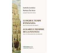 Luoghi e tempi d'infanzia/Lugares y tiempos de la infancia : Per una pedagogia dei diritti/Para una pedagogia de los derechos