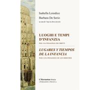 Luoghi e tempi d'infanzia/Lugares y tiempos de la infancia : Per una pedagogia dei diritti/Para una pedagogia de los derechos