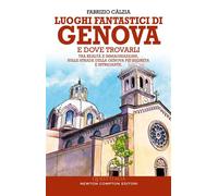 Luoghi fantastici di Genova e dove trovarli - Fabrizio Càlzia - Newton Compton Editori - ebook (ePub) - Livre