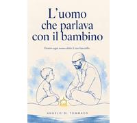 L'uomo che parlava con il bambino: Dentro ogni uomo abita il suo fanciullo