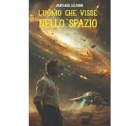 L'uomo Che Visse Nello Spazio (Contatti Alieni) (Italian Edition)