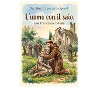 L'uomo con il saio: Francesco di Assisi