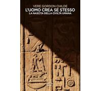 L'uomo crea se stesso. La nascita della civiltà umana