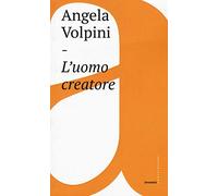 L'uomo creatore. Storia, libertà e comunicazione intersoggettiva