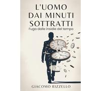 L'UOMO DAI MINUTI SOTTRATTI: Fuga dalle insidie del tempo