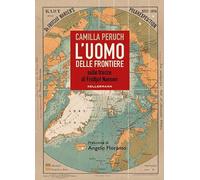 L'uomo delle frontiere. Sulle tracce di Fridtjof Nansen