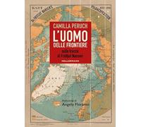 L'uomo delle frontiere. Sulle tracce di Fridtjof Nansen
