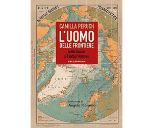 L'uomo delle frontiere. Sulle tracce di Fridtjof Nansen