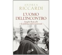 L'uomo dell'incontro. Angelo Roncalli e la politica internazionale