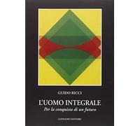 L'uomo integrale. Per la conquista di un futuro