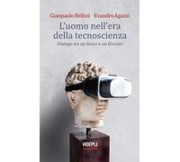 L'uomo nell'era della tecnoscienza. Dialogo tra un fisico e un filosofo