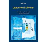 Lupenrein ist keiner: Von der Freude, Mensch zu sein - und also unvollkommen