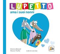 Lupetto ama i suoi nonni. Amico lupo. Ediz. illustrata