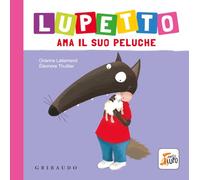 Lupetto ama il suo peluche. Amico lupo. Ediz. a colori