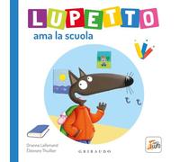 Lupetto ama la scuola. Amico lupo. Ediz. a colori