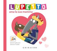 Lupetto ama la sua mamma. Amico lupo. Ediz. a colori