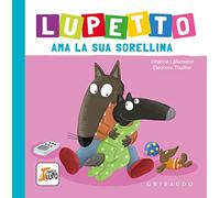 Lupetto ama la sua sorellina. Amico lupo. Ediz. a colori