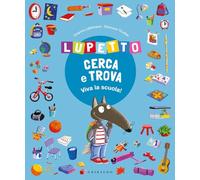 Lupetto cerca e trova. Viva la scuola! Amico lupo. Ediz. a colori
