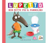 Lupetto non mette più il pannolino. Amico lupo. Ediz. a colori