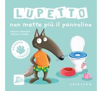 Lupetto non mette più il pannolino. Amico lupo. Ediz. limitata