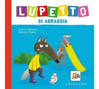 Lupetto si arrabbia. Amico lupo. Ediz. a colori