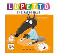 Lupetto si è fatto male. Amico lupo. Ediz. a colori