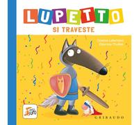 Lupetto si traveste. Amico lupo. Ediz. a colori