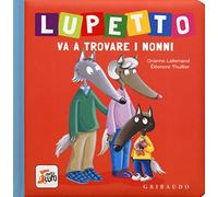 Lupetto va a trovare i nonni. Amico lupo. Ediz. a colori