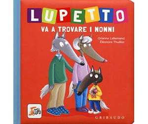Lupetto va a trovare i nonni. Amico lupo. Ediz. a colori