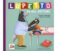 Lupetto va dal dottore. Amico lupo. Ediz. a colori
