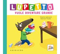 Lupetto vuole diventare grande. Amico lupo. Ediz. a colori