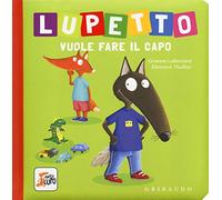 Lupetto vuole fare il capo. Amico lupo. Ediz. a colori