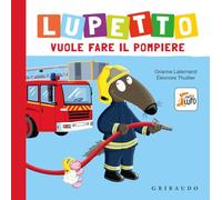 Lupetto vuole fare il pompiere. Amico lupo. Ediz. a colori