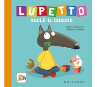 Lupetto vuole il ciuccio. Amico lupo. Ediz. a colori