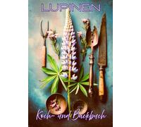 Lupinen Koch- und Backbuch: Gesunde Rezepte mit Lupinenmehl & Lupinenkaffee - vegan, vegetarisch & eiweißreich | einfach, lecker & pflanzlich