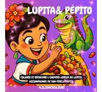 Lupita & Pépito - Joie en fête au Mexique: Colorie et découvre l’univers joyeux de Lupita, accompagnée de son fidèle Pépito.