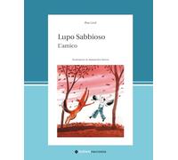 Lupo Sabbioso. L'amico. Ediz. illustrata
