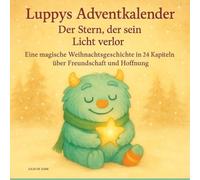 Luppys Adventskalender - Der Stern, der sein Licht verlor: Eine magische Weihnachtsgeschichte in 24 Kapiteln über Freundschaft und Hoffnung - Ideal als Geschenk für Kinder