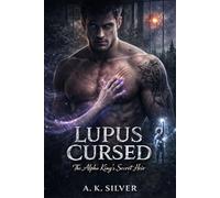 LUPUS CURSED: THE ALPHA KING'S SECRET HEIR: A Fated Mate Second Chance Shifter Romance