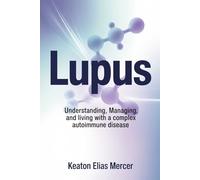 Lupus: Understanding, Managing, and Living with a Complex Autoimmune Disease