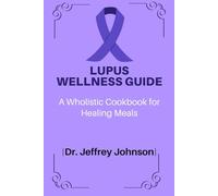 Lupus Wellness Guide: A Wholistic Cookbook for Healing Meals