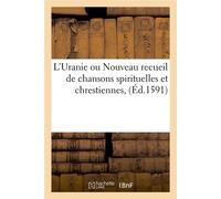 L'Uranie ou Nouveau recueil de chansons spirituelles et chrestiennes , (Éd.1591) - Collectif - Hachette Bnf - broché - Livre