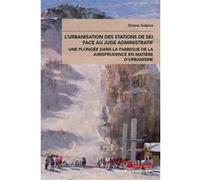 L'urbanisation des stations de ski face au juge administratif Oriane Sulpice (Auteur)
