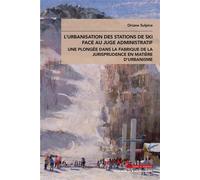 L'urbanisation des stations de ski face au juge administratif Une plongée dans la fabrique de la jurisprudence en matière d'urbanisme - Oriane Sulpice - Mare & Martin - broché - Etude