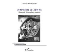L'urbanisme de Lisbonne Eléments de théorie urbaine appliquée - Catarina Camarinhas - L'harmattan - broché - Essai